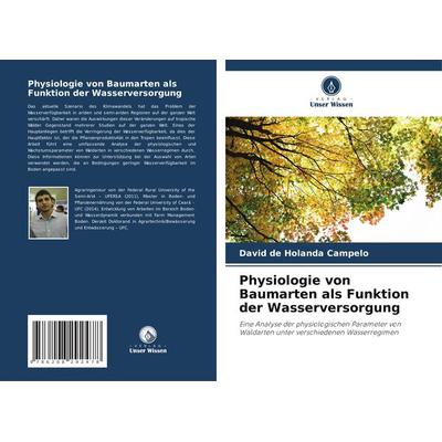 Physiologie von Baumarten als Funktion der Wasserversorgung, Taschenbuch von David de Holanda Campelo, Verlag Unser Wissen, 978-620-8-29247-8