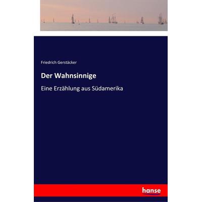 Der Wahnsinnige, Taschenbuch von Friedrich Gerstäcker, Hansebooks, 978-3-337-35471-8