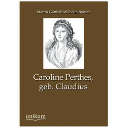 Caroline Perthes, geb. Claudius, Biografien von Martin Gottlieb Wilhelm Brandt