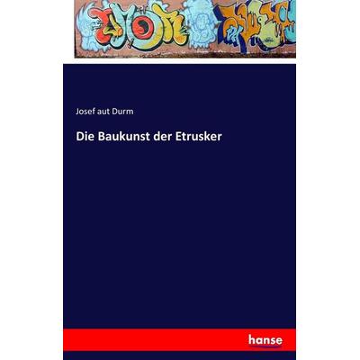 Die Baukunst der Etrusker, Taschenbuch von Josef aut Durm, Hansebooks, 978-3-7411-6720-1
