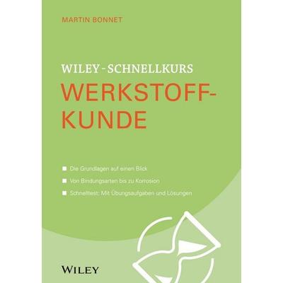 Wiley-Schnellkurs Werkstoffkunde, Taschenbuch von Martin Bonnet, Wiley-VCH, 978-3-527-53023-6