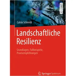 Landschaftliche Resilienz, Fachbücher von Catrin Schmidt