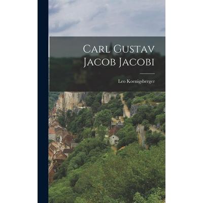 Carl Gustav Jacob Jacobi, Gebundene Ausgabe von Leo Koenigsberger, Legare Street Press, 978-1-01-649562-2