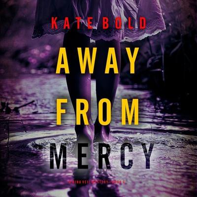 Away From Mercy (A Nina Veil FBI Suspense Thriller—Book 6) - Kate Bold, Audio, 9798894827346