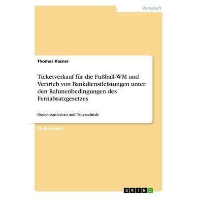 Ticketverkauf für die Fußball-WM und Vertrieb von Bankdienstleistungen unter den Rahmenbedingungen des Fernabsatzgesetzes, Taschenbuch von Thomas