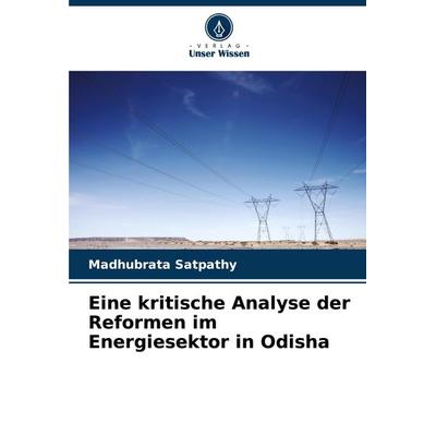Eine kritische Analyse der Reformen im Energiesektor in Odisha, Taschenbuch von Madhubrata Satpathy, Verlag Unser Wissen, 978-620-8-15484-4