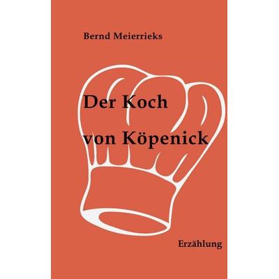 Der Koch von Köpenick, Taschenbuch von Bernd Meierrieks, BoD – Books on Demand, 978-3-7519-5177-7
