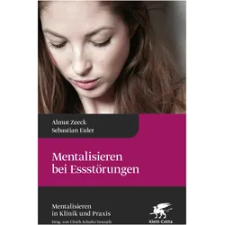 Mentalisieren bei Essstörungen (Mentalisieren in Klinik und Praxis, Bd. 8) Mentalisieren in Klinik, Fachbücher von Sebastian Euler, Almut Zeeck, Ulrich Schultz-Venrath