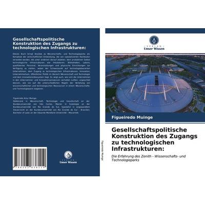 Gesellschaftspolitische Konstruktion des Zugangs zu technologischen Infrastrukturen:, Taschenbuch von Figueiredo Muinge, Verlag Unser Wissen,