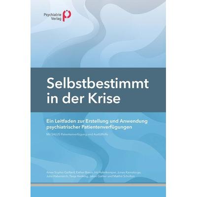 Selbstbestimmt in der Krise, Taschenbuch von Anne-Sophie Gaillard,Esther Braun,Iris Haferkemper,Jonas Karneboge,Julia Haberstroh, Psychiatrie Verlag,