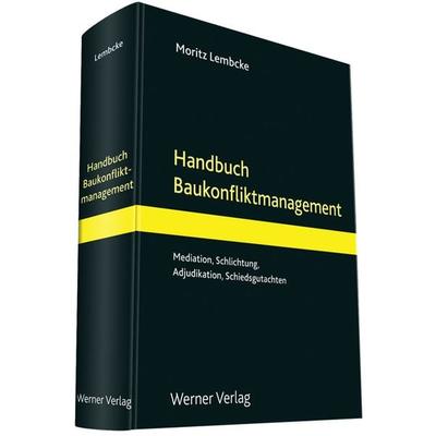 Handbuch Baukonfliktmanagement, Gebundene Ausgabe von Moritz Lembcke, Werner, 978-3-8041-4777-5