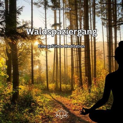 Waldspaziergang - Eine geführte Meditation - Juliane Loerke, Audio, 9783689833800