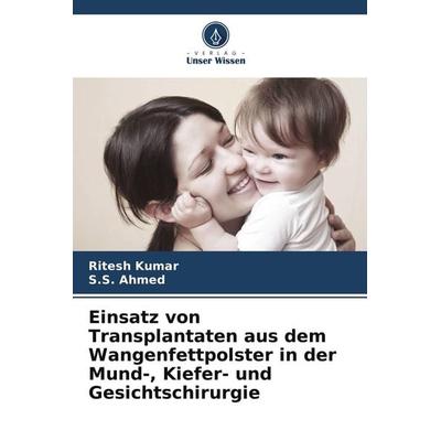 Einsatz von Transplantaten aus dem Wangenfettpolster in der Mund-, Kiefer- und Gesichtschirurgie, Taschenbuch von Ritesh Kumar,S. S. Ahmed, Verlag