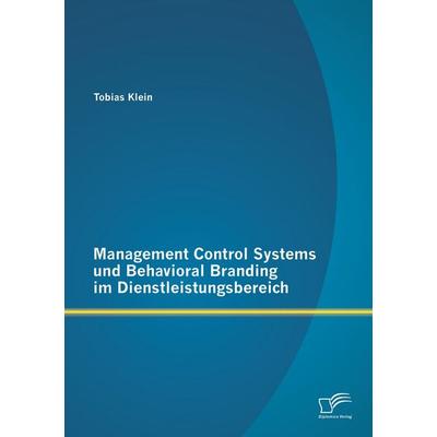 Management Control Systems und Behavioral Branding im Dienstleistungsbereich, Taschenbuch von Tobias Klein, Diplomica Verlag GmbH, 978-3-8428-9237-8