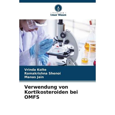 Verwendung von Kortikosteroiden bei OMFS, Taschenbuch von Vrinda Kolte,Ramakrishna Shenoi,Manas Jain, Verlag Unser Wissen, 978-620-9-37398-5