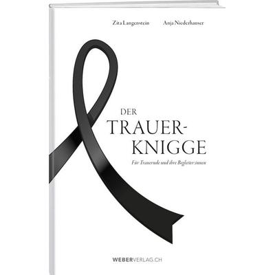Der Trauer-Knigge, Gebundene Ausgabe von Zita Langenstein,Anja Niederhauser, Weber Verlag AG, 978-3-03818-910-7