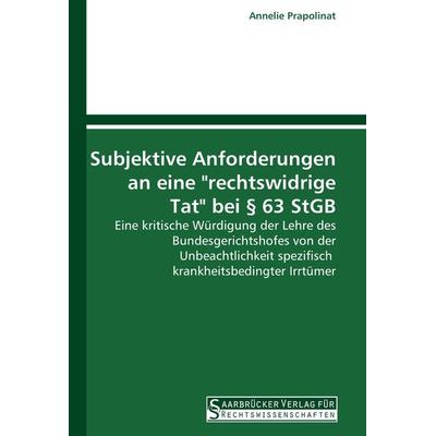 Subjektive Anforderungen an eine 'rechtswidrige Tat' bei § 63 StGB, Taschenbuch von Annelie Prapolinat, Saarbrücker Verlag für Rechtswissenschaften,