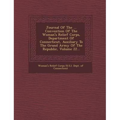 Journal of the ... Convention of the Woman's Relief Corps, Department of Connecticut, Auxiliary to the Grand Army of the Republic, Volume 22..., von ,