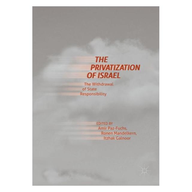 Palgrave Macmillan The Privatization of Israel (Amir Paz-Fuchs, Itzhak Galnoor, Ronen Mandelkern, Englisch) (63327399)