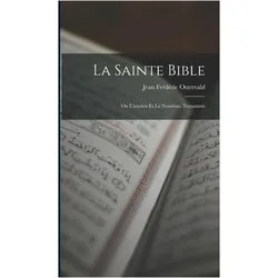La Sainte Bible: Ou L'ancien Et Le Nouveau Testament, Sachbücher von Jean Frédéric Ostervald
