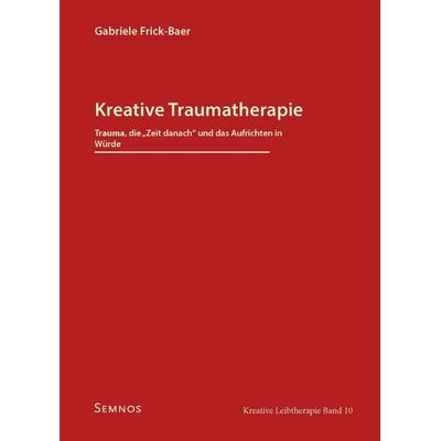Kreative Traumatherapie - Trauma, die 'Zeit danach' und das Aufrichten in Würde, Taschenbuch von Gabriele Frick-Baer, Semnos, 978-3-934933-60-6