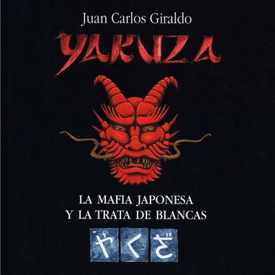Yakuza. La mafia japonesa y la trata de blancas - Juan Carlos Giraldo, Audio, 9789179237646