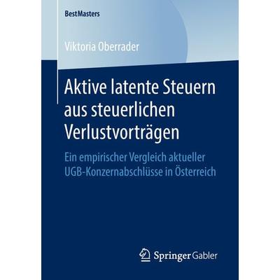 Aktive latente Steuern aus steuerlichen Verlustvorträgen, Taschenbuch von Viktoria Oberrader, Springer Fachmedien Wiesbaden GmbH, 978-3-658-23907-7