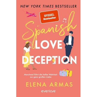 Spanish Love Deception – Manchmal führt die halbe Wahrheit zur ganz großen Liebe, Taschenbuch von Elena Armas, Everlove