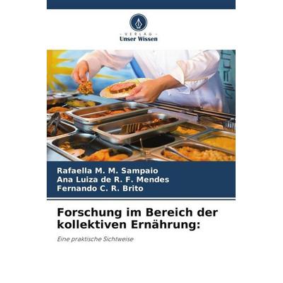 Forschung im Bereich der kollektiven Ernährung:, Taschenbuch von Rafaella M. M. Sampaio,Ana Luiza de R. F. Mendes,Fernando C. R. Brito, Verlag Unser