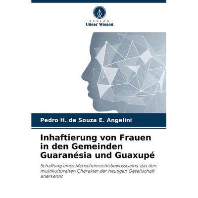 Inhaftierung von Frauen in den Gemeinden Guaranésia und Guaxupé, Taschenbuch von Pedro H. de Souza E. Angelini, Verlag Unser Wissen, 978-620-7-87219-0