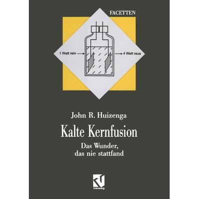 Kalte Kernfusion, Taschenbuch von John R. Huizenga, Vieweg & Teubner, 978-3-663-05248-7