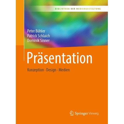 Präsentation, Taschenbuch von Peter Bühler,Patrick Schlaich,Dominik Sinner, Springer Berlin, 978-3-662-55515-6