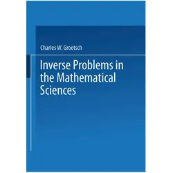 Inverse Problems in the Mathematical Sciences, Fachbücher von Charles W. Groetsch