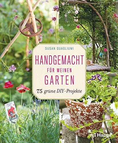 Susan Guagliumi - Handgemacht für meinen Garten: 75 grüne DIY-Projekte - Preis vom 10.10.2026 11:48:34 h