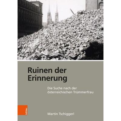 Ruinen der Erinnerung, Gebundene Ausgabe von Martin Tschiggerl, Böhlau Verlag, 978-3-205-22268-2