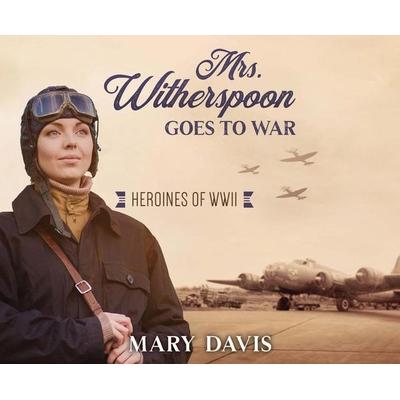 Mrs. Witherspoon Goes to War - Mary Davis, CD, 9781640917606