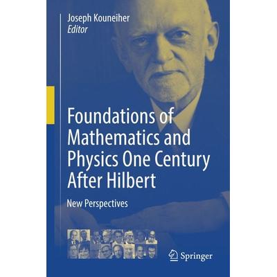 Foundations of Mathematics and Physics One Century After Hilbert, Gebundene Ausgabe von , Springer, 978-3-319-64812-5