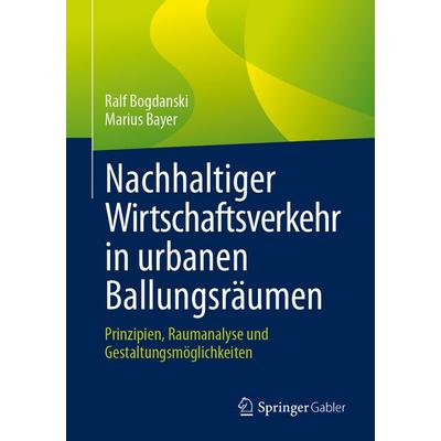 Nachhaltiger Wirtschaftsverkehr in urbanen Ballungsräumen, Taschenbuch von Ralf Bogdanski,Marius Bayer, Springer Fachmedien Wiesbaden GmbH,