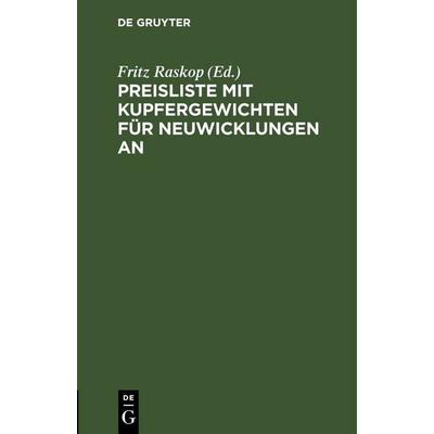 Preisliste mit Kupfergewichten für Neuwicklungen an, Gebundene Ausgabe von , De Gruyter, 978-3-11-246133-4