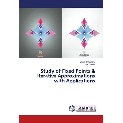 Chaukiyal, S: Study of Fixed Points & Iterative Approximatio, Taschenbuch von R. C. Dimri,Shruti Chaukiyal, LAP LAMBERT Academic Publishing,