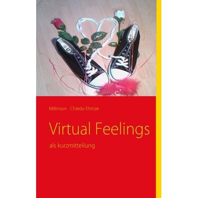 Virtual Feelings, Taschenbuch von Millinson Chiedu Ehinze, BoD – Books on Demand, 978-3-8391-8528-5