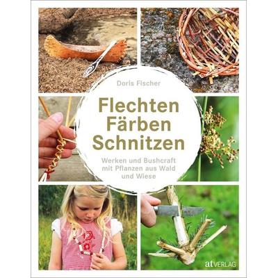 Flechten, Färben, Schnitzen, Gebundene Ausgabe von Doris Fischer, AT Verlag, 978-3-03800-955-9