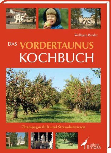 Wolfgang Bender - Das Vordertaunus Kochbuch: Champagnerluft und Streuobstwiesen - Preis vom 09.10.2026 07:28:09 h