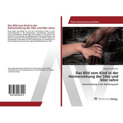 Das Bild vom Kind in der Heimerziehung der 50er und 60er Jahre, Taschenbuch von Magdalena Schirmer, AV Akademikerverlag, 978-3-639-48791-6