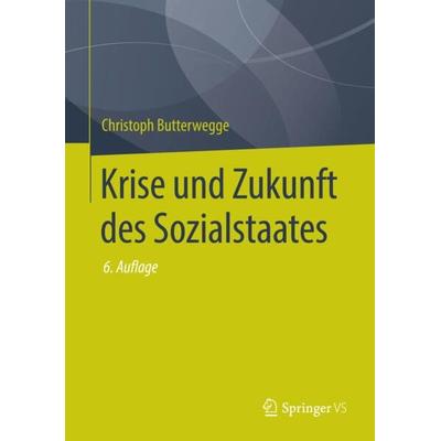 Krise und Zukunft des Sozialstaates, Gebundene Ausgabe von Christoph Butterwegge, Springer Fachmedien Wiesbaden GmbH, 978-3-658-22104-1