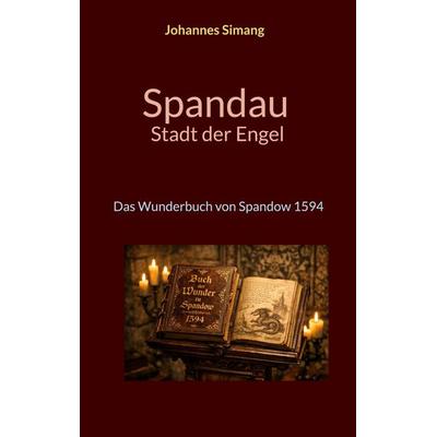 Spandau Stadt der Engel, Gebundene Ausgabe von Johannes Simang, BoD – Books on Demand, 978-3-695-70652-5