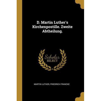 D. Martin Luther's Kirchenpostille. Zweite Abtheilung., Taschenbuch von Martin Luther,Friedrich Francke, Creative Media Partners, LLC,