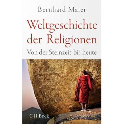 Weltgeschichte der Religionen, Taschenbuch von Bernhard Maier, C.H. Beck, 978-3-406-79720-0