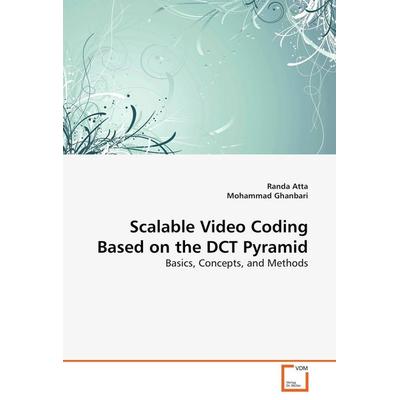 Scalable Video Coding Based on the DCT Pyramid, Taschenbuch von Randa Atta,Mohammad Ghanbari, VDM, 978-3-639-09479-4