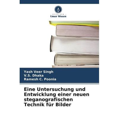 Eine Untersuchung und Entwicklung einer neuen steganografischen Technik für Bilder, Taschenbuch von Yash Veer Singh,V. S. Dhaka,Ramesh C. Poonia,